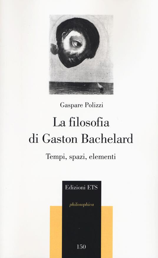 La filosofia di Gaston Bachelard. Tempi, spazi, elementi - Gaspare Polizzi - copertina