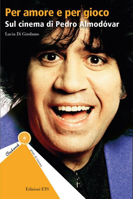 Per amore e per gioco. Sul cinema di Pedro Almodóvar - Lucia Di Girolamo - copertina