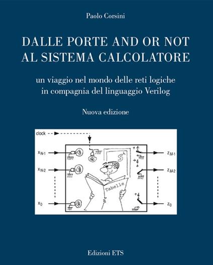 Dalle porte and or not al sistema calcolatore. Un viaggio nel mondo delle reti logiche in compagnia del linguaggio Verilog - Paolo Corsini - copertina