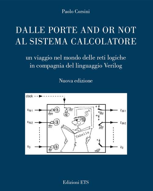 Dalle porte and or not al sistema calcolatore. Un viaggio nel mondo delle reti logiche in compagnia del linguaggio Verilog - Paolo Corsini - copertina