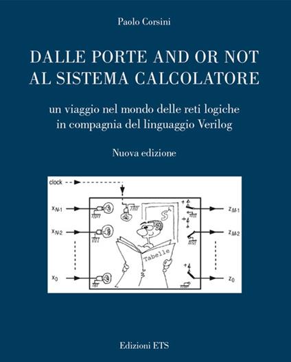 Dalle porte and or not al sistema calcolatore. Un viaggio nel mondo delle reti logiche in compagnia del linguaggio Verilog - Paolo Corsini - copertina