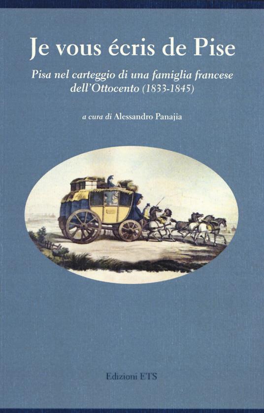 Je vous écris de Pise. Pisa nel carteggio di una famiglia francese dell'Ottocento (1833-1845) - copertina