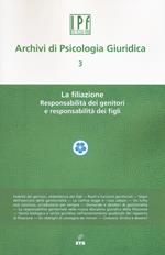 Archivi di psicologia giuridica. Vol. 3: La filiazione. Responsabilità dei genitori e responsabilità dei figli
