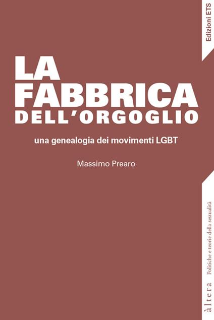 La fabbrica dell'orgoglio. Una genealogia dei movimenti LGBT - Massimo Prearo - copertina