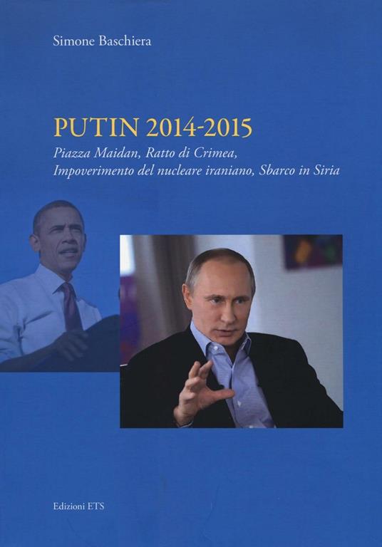 Putin 2014-2015. Piazza Maidan, ratto di Crimea, impoverimento del nucleare iraniano, sbarco in Siria - Simone Baschiera - copertina