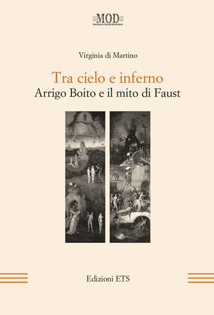 Tra cielo e inferno. Arrigo Boito e il mito di Faust - Virginia Di Martino - copertina