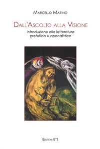 Dall'ascolto alla visione. Introduzione alla letteratura profetica e apocalittica