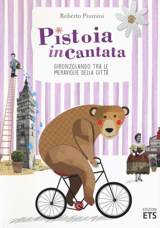 Pistoia incantata. Gironzolando tra le meraviglie della città. Con CD - Roberto  Piumini - Libro - ETS - Cittafirmate | IBS