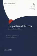 La politica delle cose. Breve trattato politico. Vol. 1