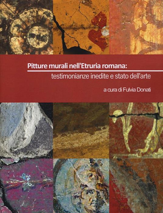 Pitture murali nell'Etruria romana: testimonianze inedite e stato dell'arte. Ediz. illustrata - copertina