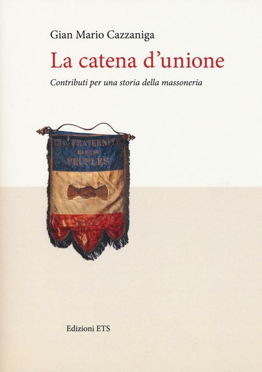 La catena d'unione. Contributi per una storia della massoneria - Gian Mario Cazzaniga - copertina