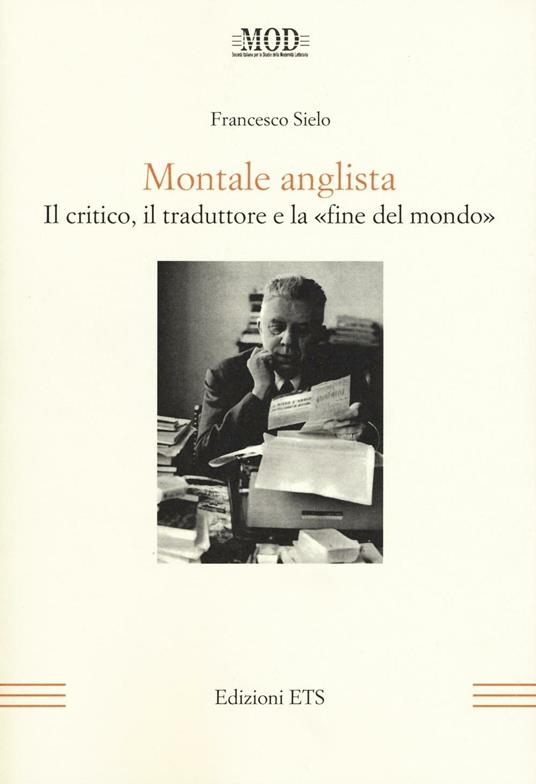 Montale anglista. Il critico, il traduttore e la «fine del mondo» - Francesco Sielo - copertina