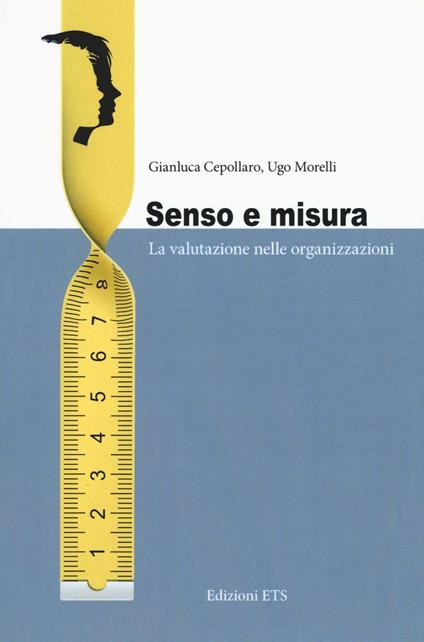 Senso e misura. La valutazione nelle organizzazioni - Gianluca Cepollaro,Ugo Morelli - copertina