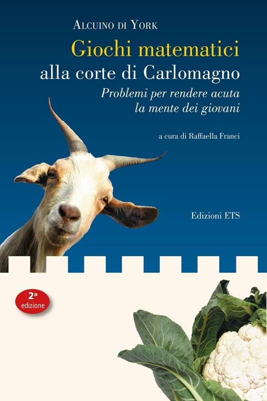 Giochi matematici alla corte di Carlomagno. Problemi per rendere acuta la mente dei giovani - Alcuino,Raffaella Franci - ebook