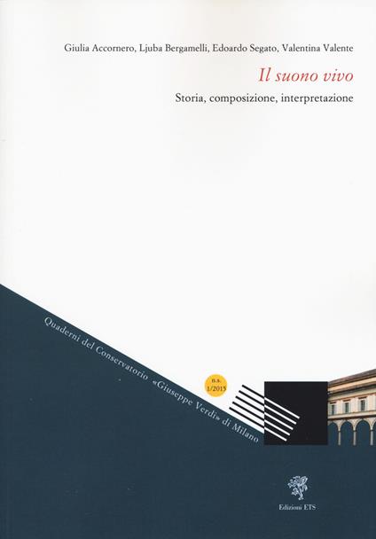 Il suono vivo. Storia, composizione, interpretazione - Giulia Accornero,Ljuba Bergamelli,Edoardo Segato - copertina