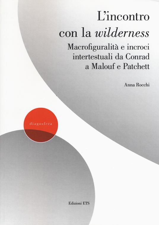 L'incontro con la wilderness. Macrofiguralità e incroci intertestuali da Conrad a Malouf e Patchett - Anna Rocchi - copertina