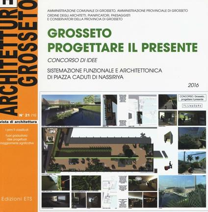 Architetture Grosseto. Ediz. a colori. Vol. 21: Grosseto. Progettare il presente. Concorso di idee - copertina