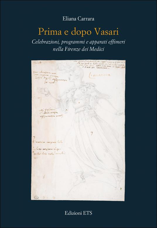 Prima e dopo Vasari. Celebrazioni, programmi e apparati effimeri nella Firenze dei Medici - Eliana Carrara - copertina