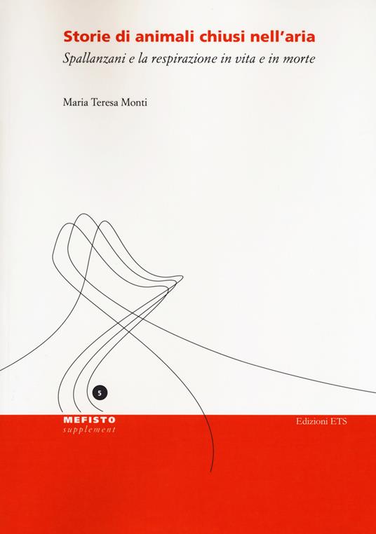 Storie di animali chiusi nell'aria. Spallanzani e la respirazione in vita e in morte - Maria Teresa Monti - copertina
