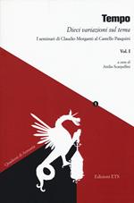 Tempo. Dieci variazioni sul tema. I seminari di Claudio Morganti al Castello Pasquini. Vol. 1