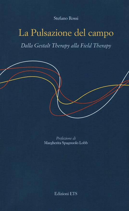 La pulsazione del campo. Dalla Gestalt therapy alla Field Therapy - Stefano Rossi - copertina