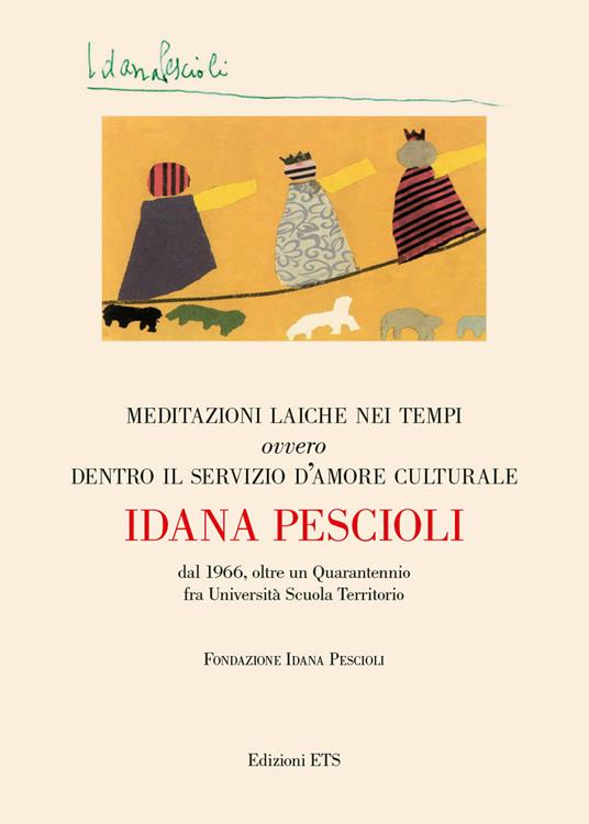 Meditazioni laiche nei tempi ovvero dentro il servizio d'amore culturale. Dal 1966, oltre un quarantennio fra università scuola territorio - Idana Pescioli - copertina