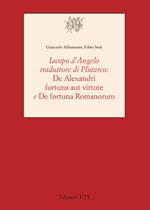 Iacopo D'Angelo traduttore di Plutarco. «De Alexandri fortuna aut virtute» e «De fortuna romanorum»