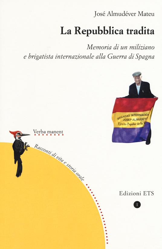 La repubblica tradita. Memoria di un miliziano e brigatista internazionale alla guerra di Spagna - José Mateu Almudéver - copertina