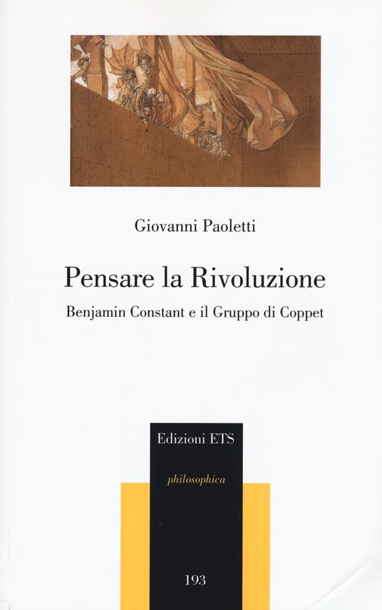 Pensare la rivoluzione. Benjamin Constant e il gruppo di Coppet - Giovanni Paoletti - copertina