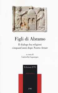 Figli di Abramo. Il dialogo fra religioni cinquant'anni dopo «Nostra aetate»