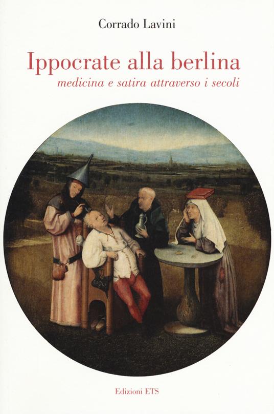 Ippocrate alla berlina. Medicina e satira attraverso i secoli - Corrado Lavini - copertina
