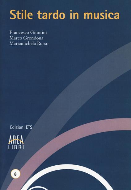 Stile tardo in musica - Francesco Giuntini,Marco Grondona,Mariamichela Russo - copertina