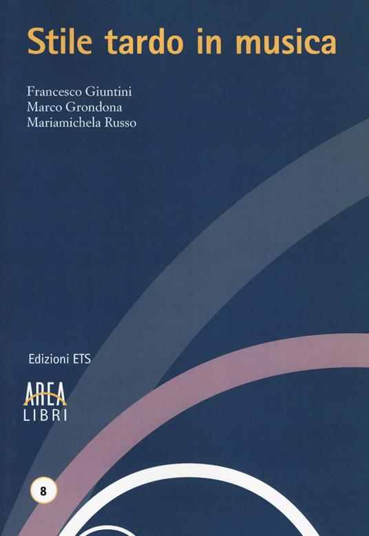 Stile tardo in musica - Francesco Giuntini,Marco Grondona,Mariamichela Russo - copertina