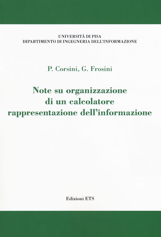 Note su organizzazione di un calcolatore. Rappresentazione dell'informazione - Paolo Corsini,Graziano Frosini - copertina