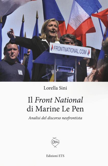 Le «Front National» di Marine Le Pen. Analisi del discorso neofrontista - Lorella Sini - copertina