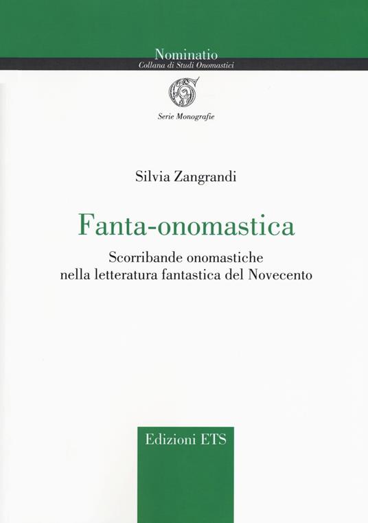 Fanta-onomastica. Scorribande onomastiche nella letteratura fantastica del Novecento - Silvia Zangrandi - copertina