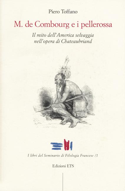 M. De Combourg e i pellerossa. Il mito dell’America selvaggia nell’opera di Chateaubriand - Piero Toffano - copertina