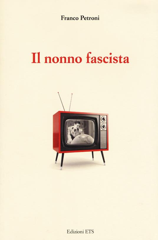 Il nonno fascista - Franco Petroni - copertina