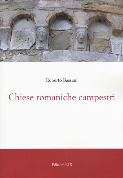 Chiese romaniche campestri. Ediz. a colori - Roberto Bassani - copertina