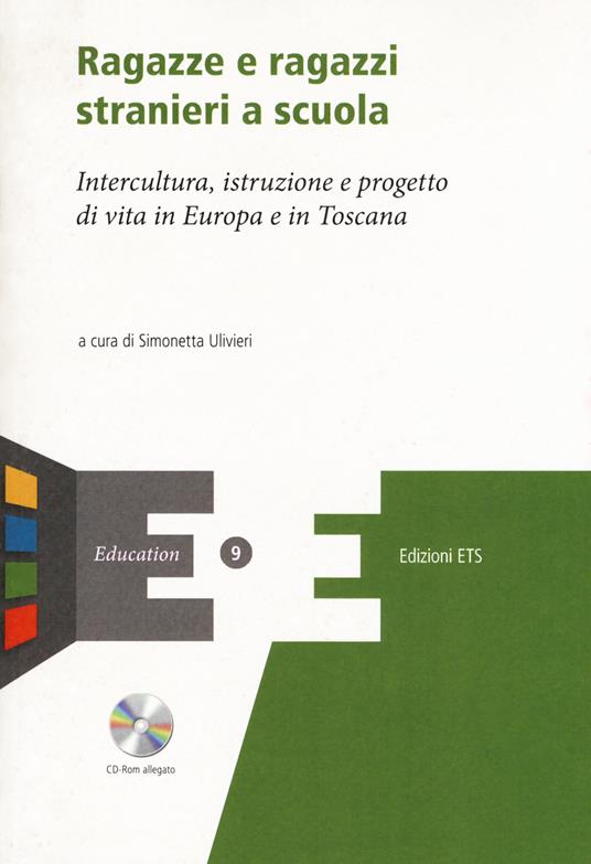 Ragazze e ragazzi stranieri a scuola. Intercultura, istruzione e progetto di vita in Europa e in Toscana. Con CD-ROM - copertina