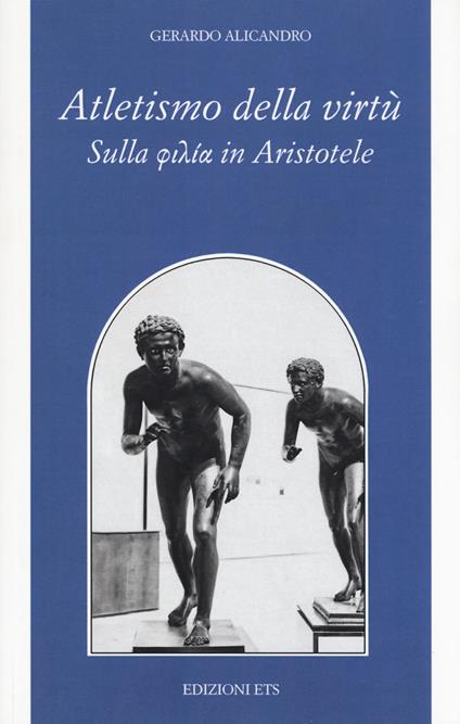 Atletismo della virtù. Sulla «philía» in Aristotele - Gerardo Alicandro - copertina