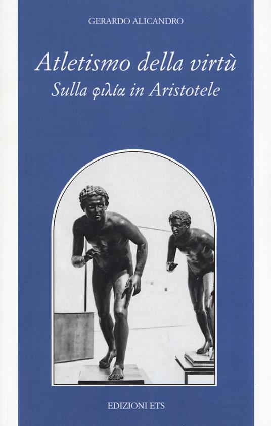 Atletismo della virtù. Sulla «philía» in Aristotele - Gerardo Alicandro - copertina