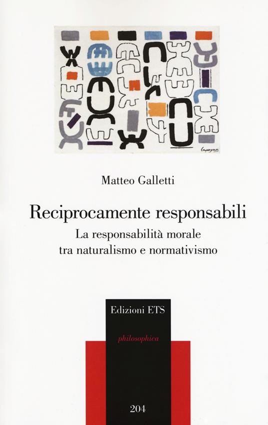 Reciprocamente responsabili. La responsabilità morale tra naturalismo e normativismo - Matteo Galletti - copertina
