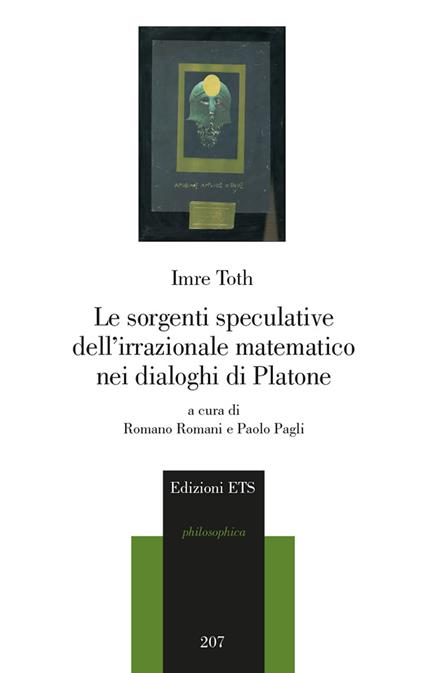 Le sorgenti speculative dell'irrazionale matematico nei dialoghi di Platone - Imre Toth - copertina