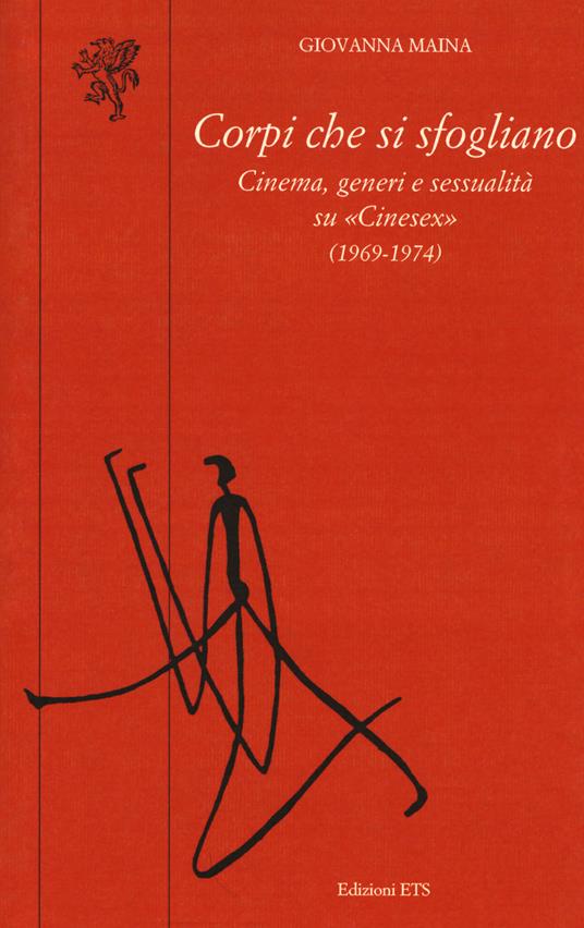 Corpi che si sfogliano. Cinema, generi e sessualità su «Cinesex» (1969-1974) - Giovanna Maina - copertina