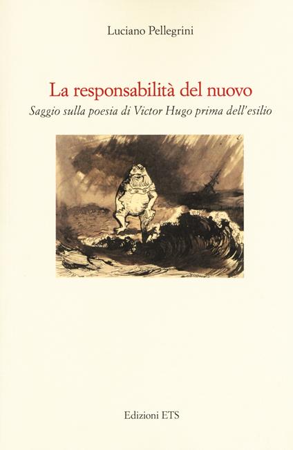 La responsabilità del nuovo. Saggio sulla poesia di Victor Hugo prima dell'esilio - Luciano Pellegrini - copertina