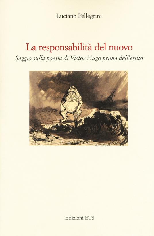 La responsabilità del nuovo. Saggio sulla poesia di Victor Hugo prima dell'esilio - Luciano Pellegrini - copertina