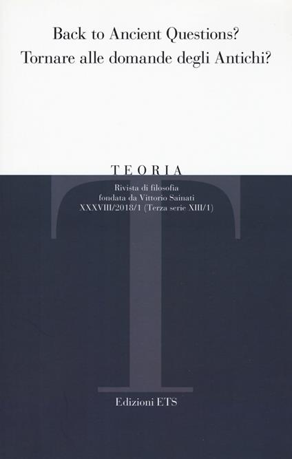 Teoria. Rivista di filosofia (2018). Vol. 1: Back to ancient questions? Tornare alle domande degli antichi? - copertina