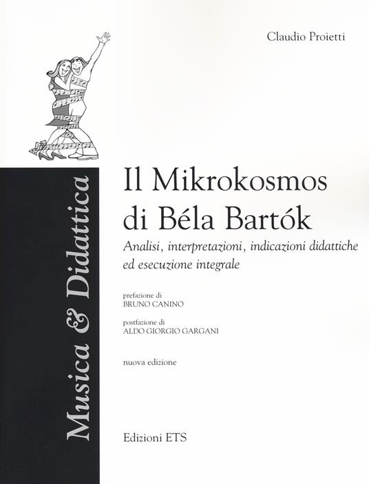 Il «Mikrokosmos» di Bela Bartok. Analisi, interpretazioni, indicazioni didattiche ed esecuzione integrale. Nuova ediz. - Claudio Proietti - copertina