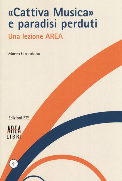 «Cattiva musica» e paradisi perduti. Una lezione AREA - Marco Grondona - copertina